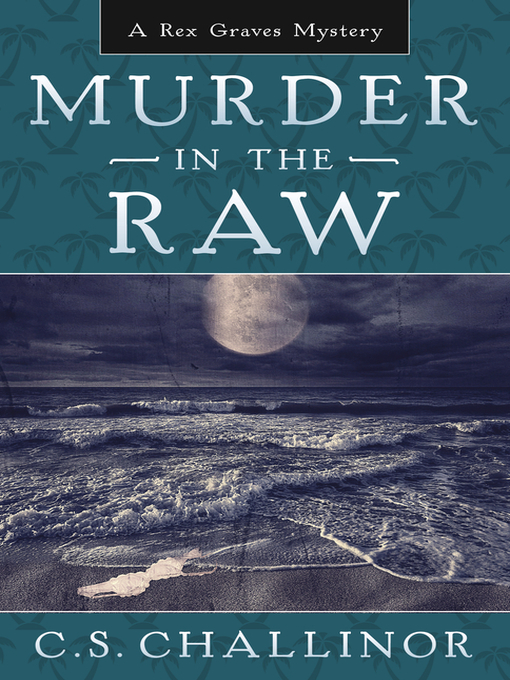 Title details for Murder in the Raw by C.S. Challinor - Available